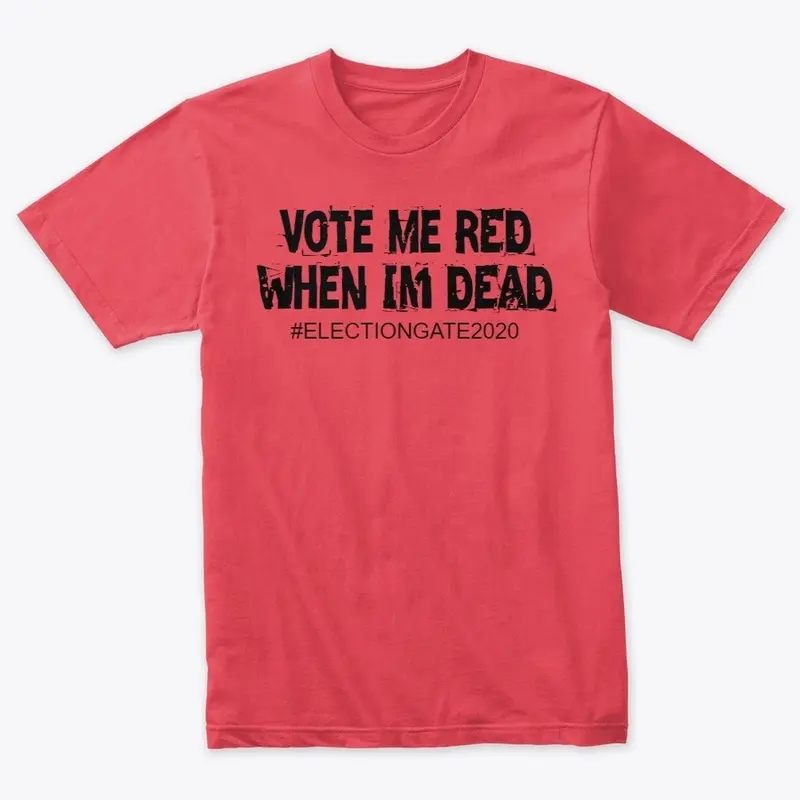 Vote me Red when I'm Dead